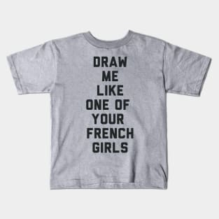 Draw Me Like One of Your French Girls Kids T-Shirt